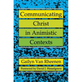 Communicating Christ in Animistic Contexts
