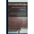 Mathematical Tables: Containing the Logarithms of Numbers; Logarithmic Sines, Tangents, and Secants, to Seven Decimal Places. ... to Which