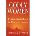 Godly Women: Fundamentalism and Female Power