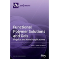 Functional Polymer Solutions and Gels: Physics and Novel Applications