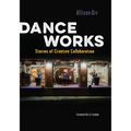 Dance Works: Stories of Creative Collaboration