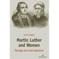 Martin Luther and Women: Theology and Lived Experience