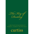 The Key of Destiny: A Spiritual Interpretation of Numbers, Symbols and the Tarot