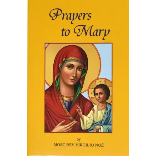 Prayers to Mary: The Most Beautiful Marian Prayers Taken from the Liturgies of the Church and Christians Throughout Centuries