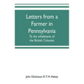 Letters from a farmer in Pennsylvania, to the inhabitants of the British Colonies