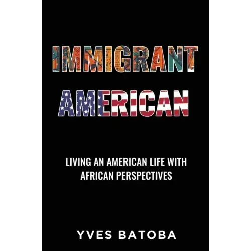 Immigrant American: Living an American Life with African Perspectives
