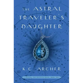 The Astral Traveler's Daughter: A School for Psychics Novel, Book Two