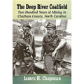 The Deep River Coalfield: Two Hundred Years of Mining in Chatham County, North Carolina