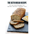 The Keto Bread Recipe: 80 Low Carb Recipes For Optimal Ketosis & Weight Loss: How To Make Keto Flat Bread
