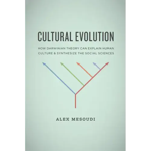 Cultural Evolution: How Darwinian Theory Can Explain Human Culture and Synthesize the Social Sciences
