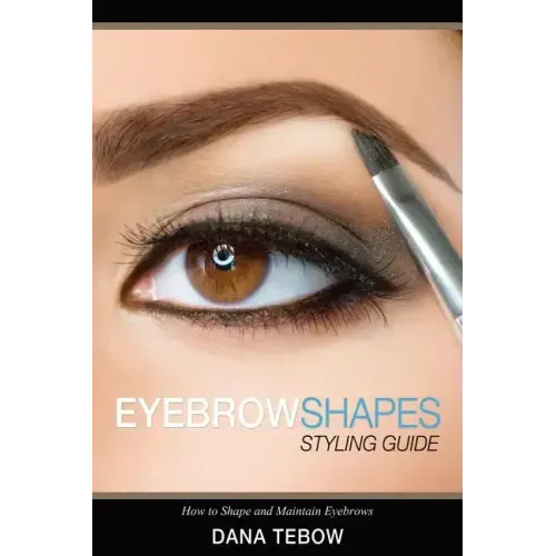 Eyebrow Shapes: Styling Guide How to Shape and Maintain Eyebrows