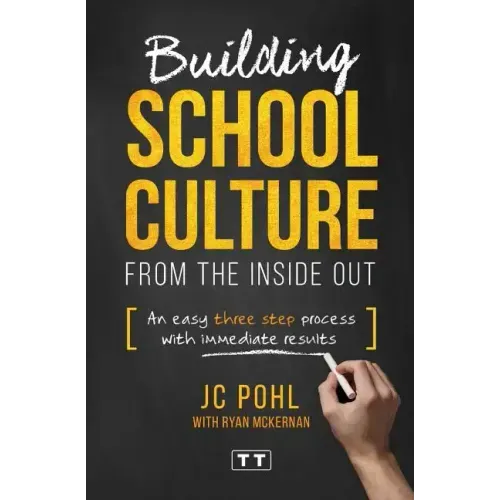 Building School Culture from the Inside Out: An Easy Three Step Process with Immediate Results