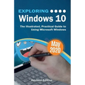 Exploring Windows 10 May 2020 Edition: The Illustrated, Practical Guide to Using Microsoft Windows