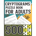 Cryptograms Puzzle Book for Adults 500: Amazing Cryptoquotes Puzzles to Improve your mental ability