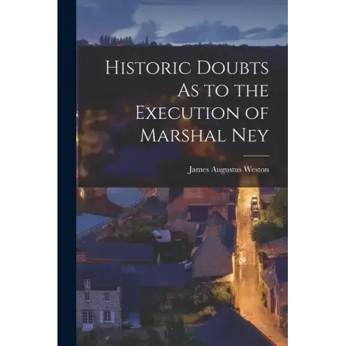 Historic Doubts As to the Execution of Marshal Ney