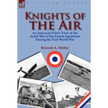 Knights of the Air: An American Pilot's View of the Aerial War of the French Squadrons During the First World War