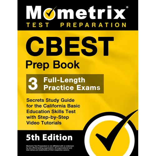 CBEST Prep Book - 3 Full-Length Practice Exams, Secrets Study Guide for the California Basic Education Skills Test with Step-By-Step Video Tutorials: