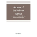 Aspects of the Hebrew genius, a volume of essays on Jewish literature and thought