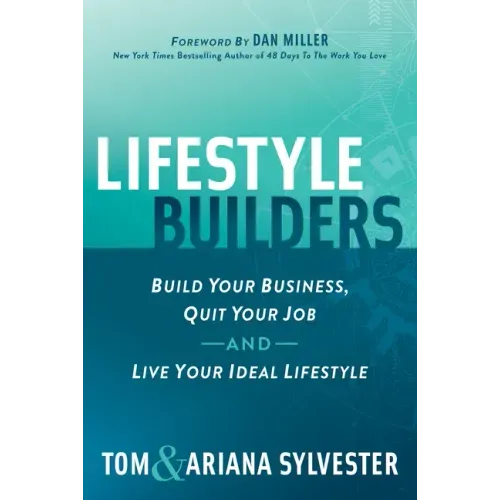 Lifestyle Builders: Build Your Business, Quit Your Job, and Live Your Ideal Lifestyle