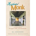 Accidental Monk: A Chronicle of Struggle, Faith, and Surrender