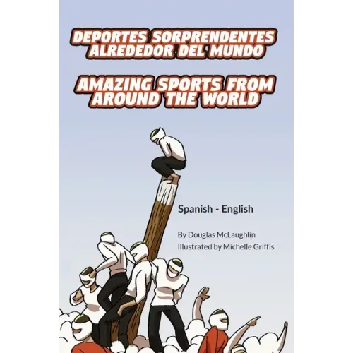 Amazing Sports from Around the World (Spanish-English): Deportes sorprendentes alrededor del mundo