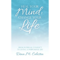 Heal Your Mind, Change Your Life: From Internal Conflict to Living a Purposeful Life
