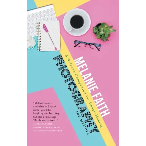 Photography for Writers: A Writer's Companion for Image-Making