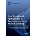 New Trends and Applications in Femtosecond Laser Micromachining