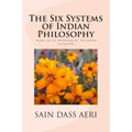 The Six Systems of Indian Philosophy: Being a layman's Understanding of the Six Darshanas