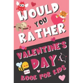Would You Rather Valentine's Day Book for Kids: Valentine's Day Questions for Boys and Girls (Activity Book for Kids Ages 6, 7, 8, 9, 10, 11, and 12)
