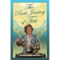 The Poetic Journey of Tea: A Guide to the Art of Tea Entertaining, Tea Recipes, Tea Etiquette and Tea Garden Poetry
