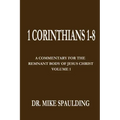 1 Corinthians 1-8: A Commentary For The Remnant Body of Jesus Christ, Volume 1
