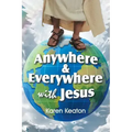 Anywhere and Everywhere with Jesus
