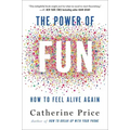 The Power of Fun: How to Feel Alive Again