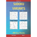 Book of Sudoku Variants - Jigsaw Sudoku, Killer Sudoku, Tripod Sudoku, Sudoku X - 200 Easy Puzzles Book 1