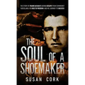 The Soul of a Shoemaker: The Story of Frank Katana's Daring Escape from Communist Yugoslavia, His Rise to Freedom, and His Journey to Success