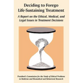 Deciding to Forego Life-Sustaining Treatment: A Report on the Ethical, Medical, and Legal Issues in Treatment Decisions