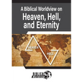 A Biblical Worldview on Heaven, Hell, and Eternity