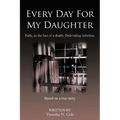 Every Day for My Daughter: Faith...in the Face of a Deadly Flesh-Eating Infection.