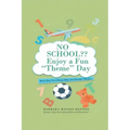 NO SCHOOL Enjoy a fun "Theme" Day: More than Two Dozen Ideas for Possible Themes