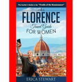 Florence: The Complete Insider´s Guide for Women Traveling to Florence: Travel Italy Europe Guidebook .Europe Italy General Shor