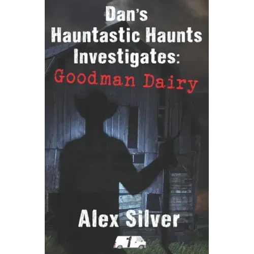 Dan's Hauntastic Haunts Investigates: Goodman Dairy