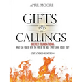 Gifts and Callings Expanded Edition: Deeper Foundations - What Can You Do With the Fire of the Holy Spirit Living Inside You?