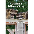 Grandma, Tell Me a Story...About Critters