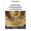 Estudios sobre la Francmasoneria y el Compañerazgo