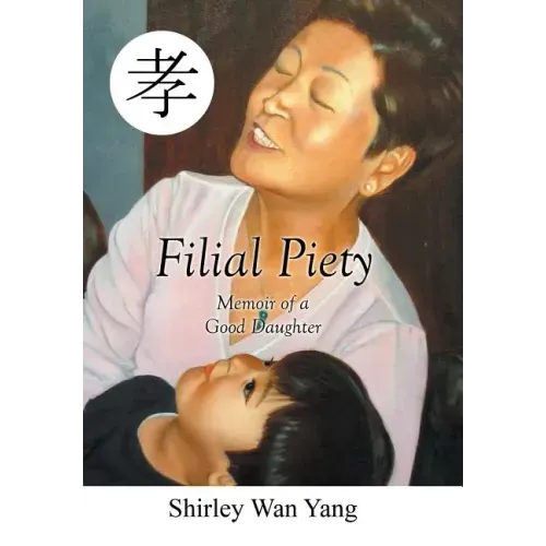 Filial Piety: Memoir of a Good Daughter