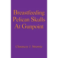 Breastfeeding Pelican Skulls At Gunpoint