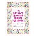 The One-Minute Gratitude Journal for Women: A Journal for Self-Care and Happiness