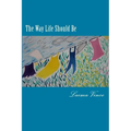 The Way Life Should Be: Essays About People Who Live Their Dreams