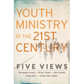 Youth Ministry in the 21st Century: Five Views